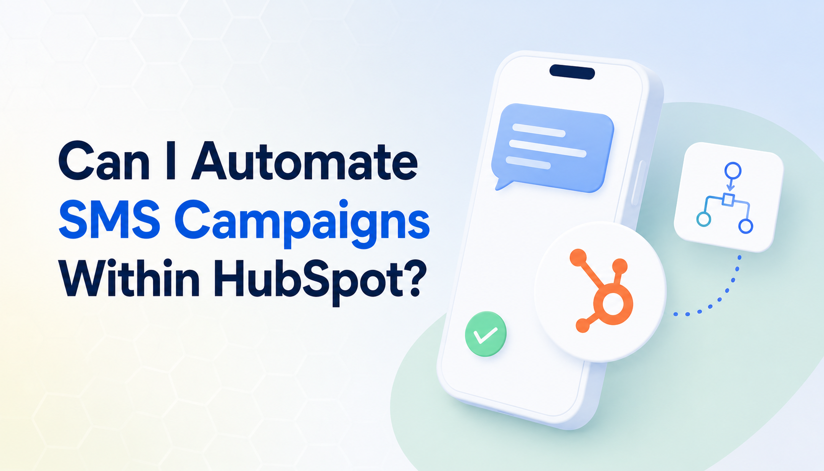 Can I Automate SMS Campaigns Within HubSpot? Yes, and Here's How